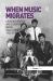 When Music Migrates : Crossing British and European Racial Faultlines, 1945�2010