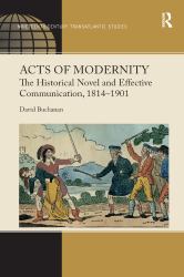Acts of Modernity : The Historical Novel and Effective Communication, 1814�1901