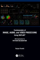 Fundamentals of Image, Audio, and Video Processing Using MATLAB® : With Applications to Pattern Recognition