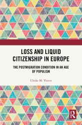 Loss and Liquid Citizenship in Europe : The Postmigration Condition in an Age of Populism