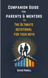Companion Guide for Parents & Mentors to the Ultimate Devotional for Teen Boys