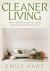 Cleaner Living : How to Build Decluttering & Home Organization Habits That Last