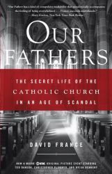 Our Fathers : The Secret Life of the Catholic Church in an Age of Scandal