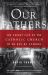 Our Fathers : The Secret Life of the Catholic Church in an Age of Scandal