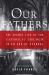 Our Fathers : The Secret Life of the Catholic Church in an Age of Scandal