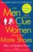 Why Men Don't Have a Clue and Women Always Need More Shoes : The Ultimate Guide to the Opposite Sex