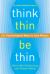Think Thin, Be Thin : 101 Psychological Ways to Lose Weight