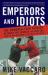 Emperors and Idiots : The Hundred Year Rivalry Between the Yankees and Red Sox, from the Very Beginning to the End of the Curse