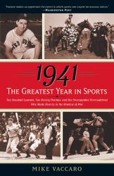 1941--The Greatest Year in Sports : Two Baseball Legends, Two Boxing Champs, and the Unstoppable Thoroughbred Who Made History in the Shadow of War