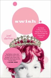 Swish : My Quest to Become the Gayest Person Ever and What Ended up Happening Instead