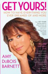 Get Yours! : How to Have Everything You Ever Dreamed of and More