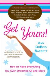 Get Yours! : How to Have Everything You Ever Dreamed of and More