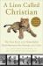 A Lion Called Christian : The True Story of the Remarkable Bond Between Two Friends and a Lion