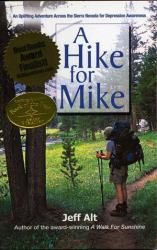 A Hike for Mike : An Uplifting Adventure Across the Sierra Nevada for Depression Awareness