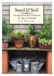 Sand and Soil : Creating Beautiful Gardens on Cape Cod and the Islands
