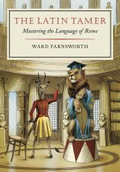 The Latin Tamer : Mastering the Language of Rome