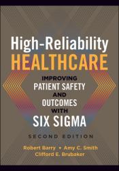 High-Reliability Healthcare: Improving Patient Safety and Outcomes with Six Sigma, Second Edition