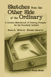 Sketches from the Other Side of the Ordinary : A Curious Sketchbook of Drawing Prompts for the Peculiarly Inclined