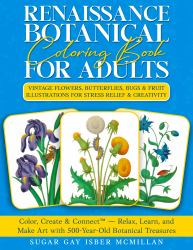 Renaissance Botanical Coloring Book for Adults : Vintage Flowers, Butterflies, Bugs & Fruit Illustrations for Stress Relief & Creativity - Color, Create & Connect with Art History