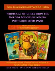 Color, Create & Connect with Whimsical Witchery from the Golden Age of Halloween Postcards (1900-1920) Adult Coloring Book : A Relaxing Coloring Book: Charming, Spooky & Strange Halloween from the Golden Era of Postcards Unwind and Learn