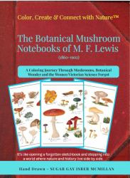 Color, Create & Connect with Nature the Botanical Mushroom Notebooks of M. F. Lewis (1860-1902) a Relaxing Adult Historical Coloring Book : A Relaxing Adult Historical Coloring Book a Coloring Journey Through Mushrooms, Botanical Wonder and the Women Vic
