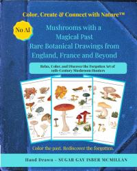 Mushrooms with a Magical Past Rare Botanical Drawings from England, France and Beyond : A Relaxing Coloring Book Inspired by 19th-Century Mushroom Hunters Hand-Traced and Curated by Sugar Gay Isber Mcmillan