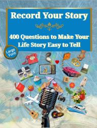 Record Your Story 400+ Questions to Help You Tell Your Life Story Easily : No Writing Required - the Easy Way to Record Your Memoir in Your Own Words