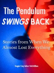 The Pendulum Swings Back : Stories from When We Almost Lost Everything