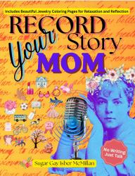 Record Your Story, Mom : 400+ Questions to Help Mom Tell Her Life Story Easily a Meaningful Gift to Preserve Her Voice with Relaxing Jewelry Coloring Pages by Sugar Gay Isber Mcmillan
