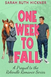 One Week to Fall : A Clean Christian College Romance (a Rekindle Romance Prequel Novella)