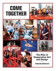 Come Together : The Rise of Cooperative Art and Design