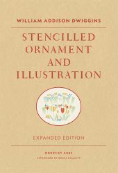 William Addison Dwiggins: Stencilled Ornament and Illustration
