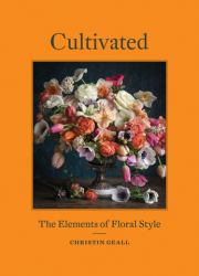 Cultivated : The Elements of Floral Style