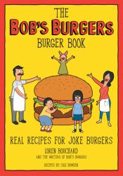 The Bob's Burgers Burger Book : Real Recipes for Joke Burgers