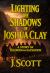 Lighting the Shadows of Joshua Clay : A Story or Blood and Salvation