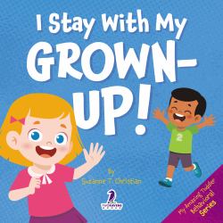 I Stay with My Grown-Up! : Gentle Affirmations about Safety and Strangers