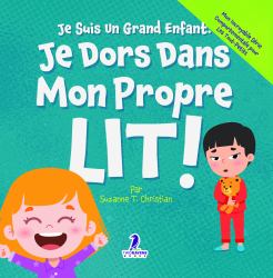 Je Suis un Grand Enfant. Je Dors Dans Mon Propre Lit! : Un Livre Pour Tout-Petits Sur le Sommeil Seul (Âges 2-4)