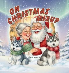 On Christmas Mixup : A Holiday Adventure of Laughter, Friendship & Giving