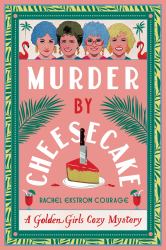 Murder by Cheesecake : A Golden Girls Cozy Mystery
