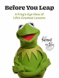 Before You Leap : A Frog's-Eye View of Life's Greatest Lessons