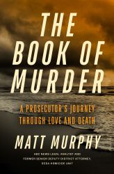 The Book of Murder : A Prosecutor's Journey Through Love and Death