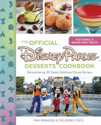 The Official Disney Parks Desserts Cookbook : Remembering 101 Sweet Delicious Disney Recipes