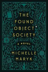 The Found Object Society : A Novel