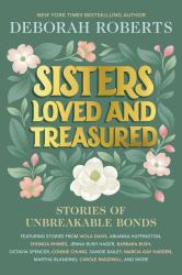 Sisters Loved and Treasured : Stories of Unbreakable Bonds
