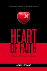 Heart of Faith : A Journey of Healing and Redemption