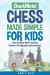 Checkmate Chess Made Simple for Kids : Learn the Moves, Master the Game, Outsmart Your Opponents and Love the Fun!