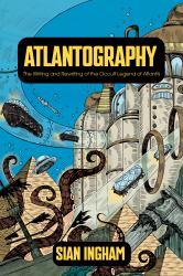 Atlantography : The Writing and Rewriting of an Occult Legend