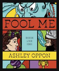 Fool Me : Tricksters and Their Stories
