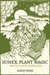 Sussex Plant Magic : British Folk Herbalism