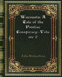 Wacousta : A Tale of the Pontiac Conspiracy--Volume 2